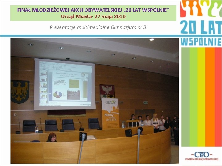 FINAŁ MŁODZIEŻOWEJ AKCJI OBYWATELSKIEJ „ 20 LAT WSPÓLNIE” Urząd Miasta- 27 maja 2010 Prezentacje