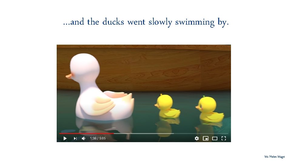 …and the ducks went slowly swimming by. Ms Helen Magri 