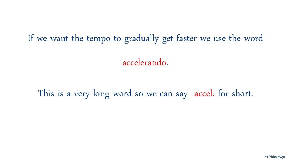 If we want the tempo to gradually get faster we use the word accelerando.