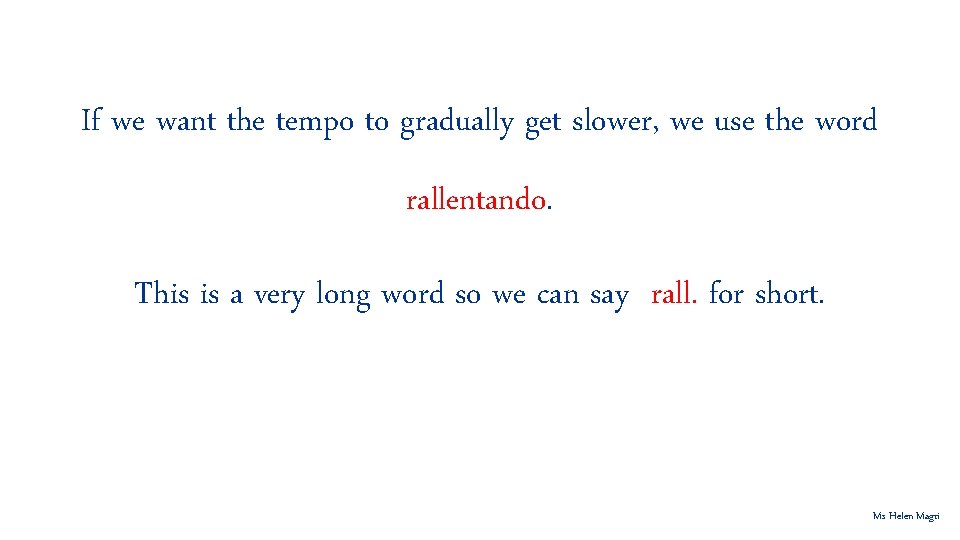 If we want the tempo to gradually get slower, we use the word rallentando.