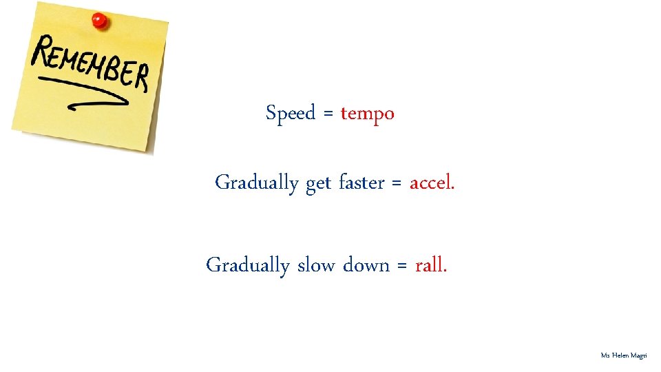 Speed = tempo Gradually get faster = accel. Gradually slow down = rall. Ms