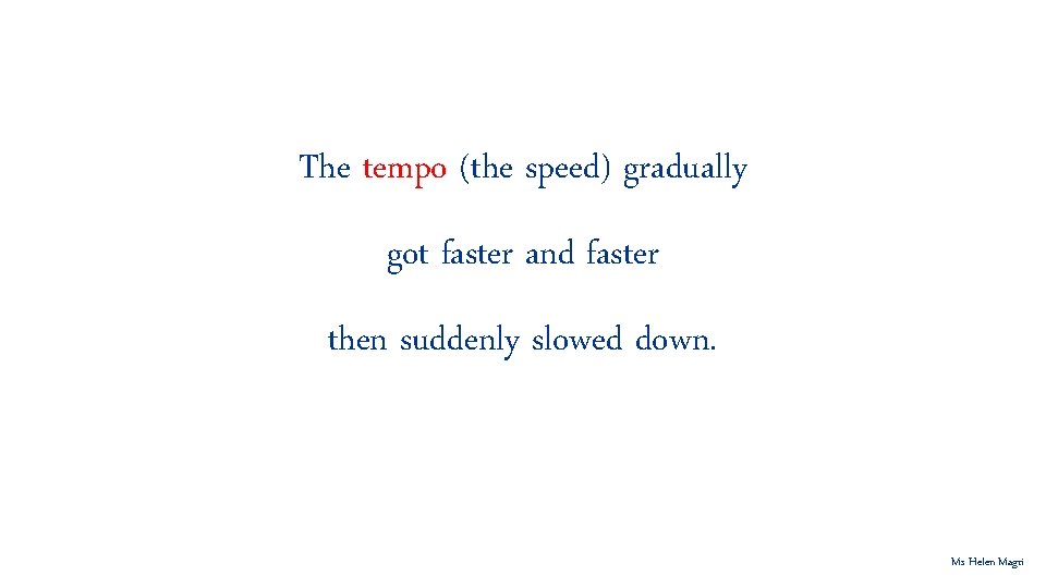 The tempo (the speed) gradually got faster and faster then suddenly slowed down. Ms