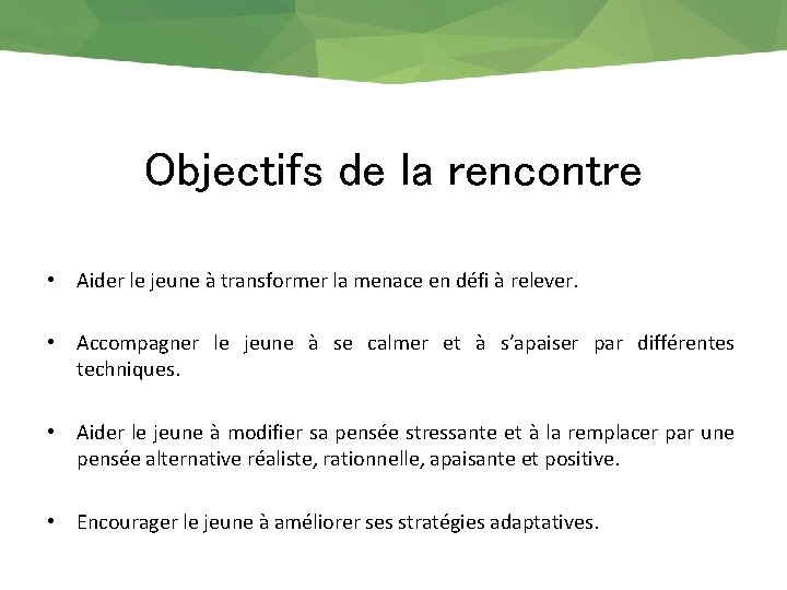 Objectifs de la rencontre • Aider le jeune à transformer la menace en défi