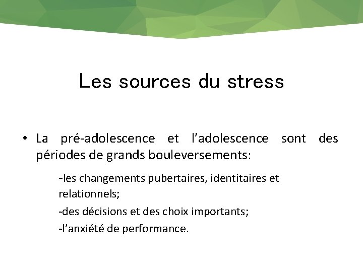 Les sources du stress • La pré-adolescence et l’adolescence sont des périodes de grands