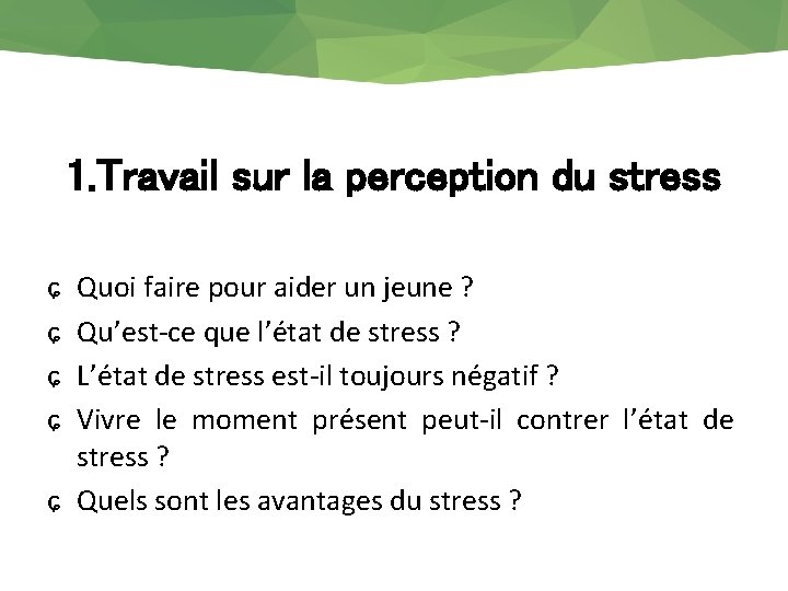 1. Travail sur la perception du stress ɕ ɕ Quoi faire pour aider un