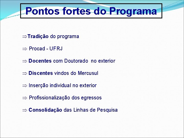 Pontos fortes do Programa Tradição do programa Procad - UFRJ Docentes com Doutorado no