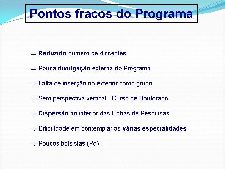 Pontos fracos do Programa Reduzido número de discentes Pouca divulgação externa do Programa Falta