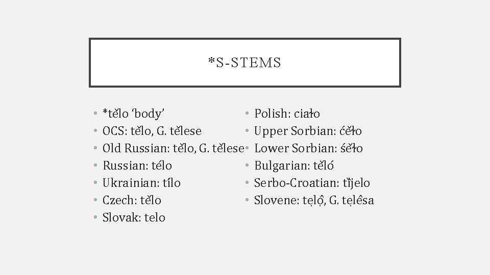 *S-STEMS • • *te lo ‘body’ • OCS: te lo, G. te lese Old
