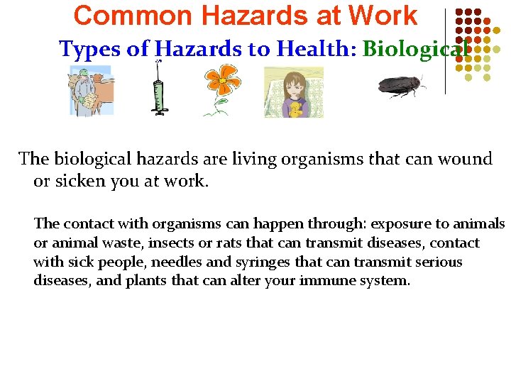 Common Hazards at Work Types of Hazards to Health: Biological The biological hazards are