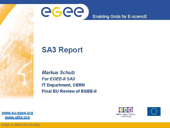 Enabling Grids for E-scienc. E SA 3 Report Markus Schulz For EGEE-II SA 3