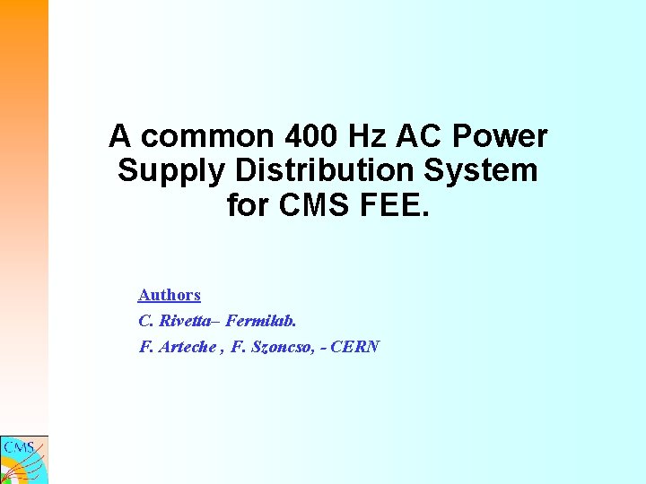 A common 400 Hz AC Power Supply Distribution System for CMS FEE. Authors C.