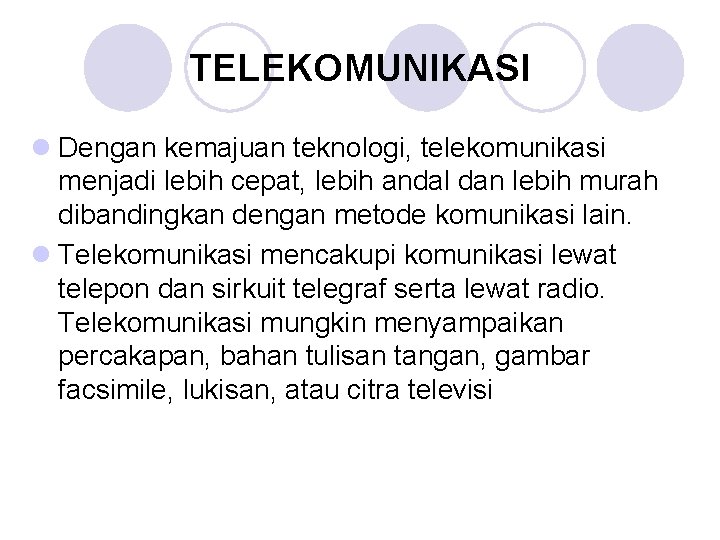 TELEKOMUNIKASI l Dengan kemajuan teknologi, telekomunikasi menjadi lebih cepat, lebih andal dan lebih murah