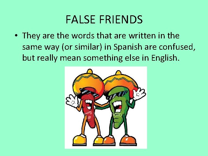 FALSE FRIENDS • They are the words that are written in the same way