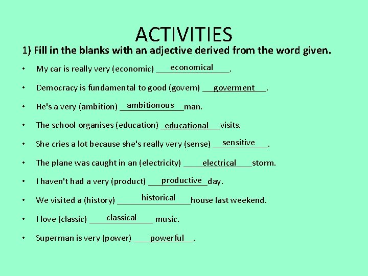 ACTIVITIES 1) Fill in the blanks with an adjective derived from the word given.