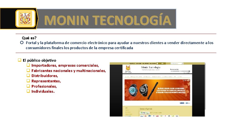 MONIN TECNOLOGÍA Qué es? Portal y la plataforma de comercio electrónico para ayudar a