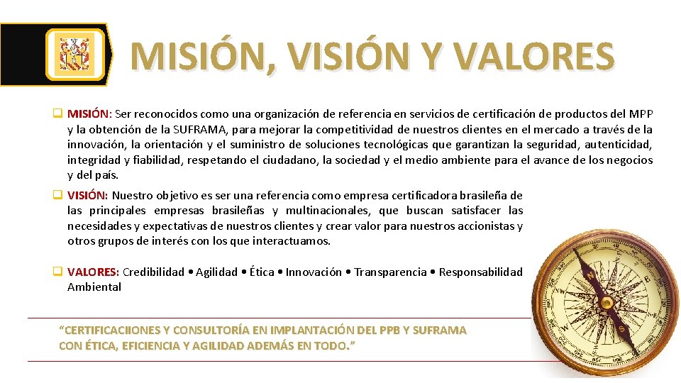 MISIÓN, VISIÓN Y VALORES q MISIÓN: Ser reconocidos como una organización de referencia en