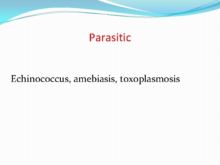 Parasitic Echinococcus, amebiasis, toxoplasmosis 