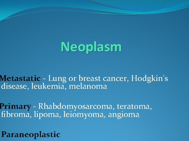 Neoplasm Metastatic - Lung or breast cancer, Hodgkin's disease, leukemia, melanoma Primary - Rhabdomyosarcoma,