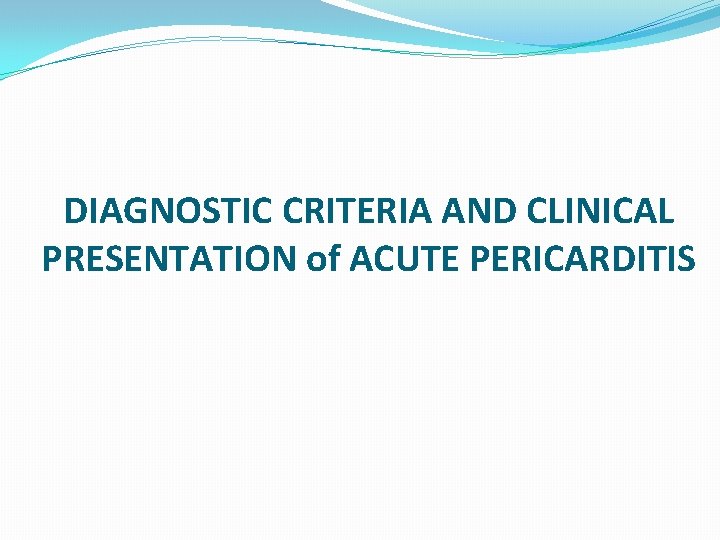 DIAGNOSTIC CRITERIA AND CLINICAL PRESENTATION of ACUTE PERICARDITIS 