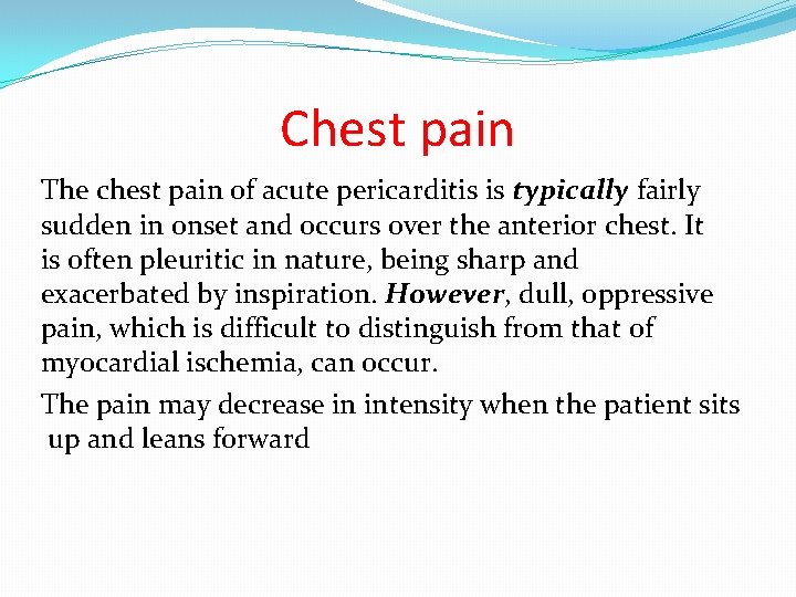 Chest pain The chest pain of acute pericarditis is typically fairly sudden in onset