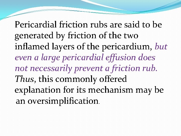 Pericardial friction rubs are said to be generated by friction of the two inflamed