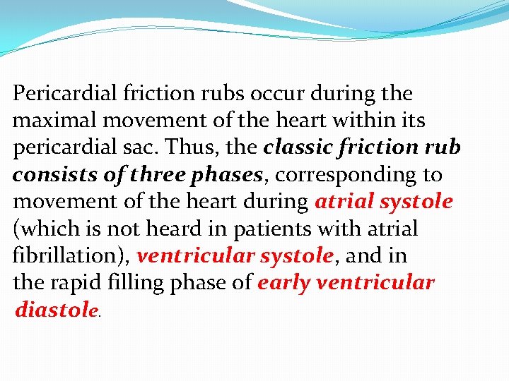 Pericardial friction rubs occur during the maximal movement of the heart within its pericardial