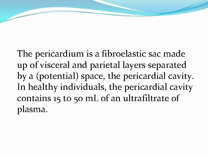 The pericardium is a fibroelastic sac made up of visceral and parietal layers separated