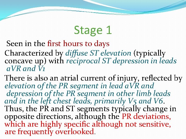 Stage 1 Seen in the first hours to days Characterized by diffuse ST elevation