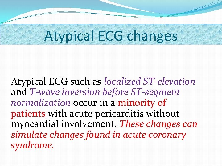 Atypical ECG changes Atypical ECG such as localized ST-elevation and T-wave inversion before ST-segment