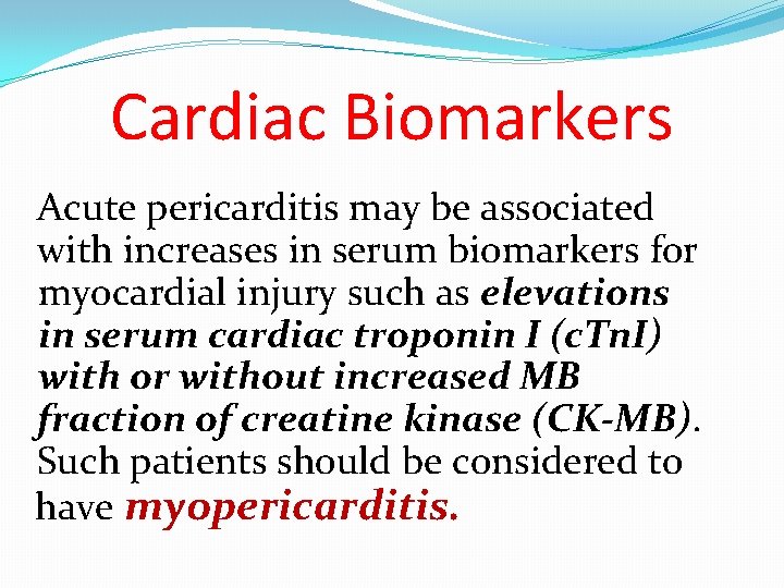 Cardiac Biomarkers Acute pericarditis may be associated with increases in serum biomarkers for myocardial