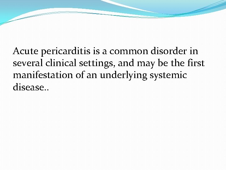 Acute pericarditis is a common disorder in several clinical settings, and may be the