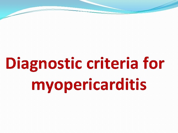 Diagnostic criteria for myopericarditis 