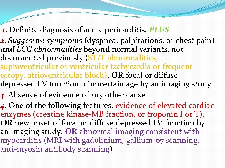 1. Definite diagnosis of acute pericarditis, PLUS 2. Suggestive symptoms (dyspnea, palpitations, or chest