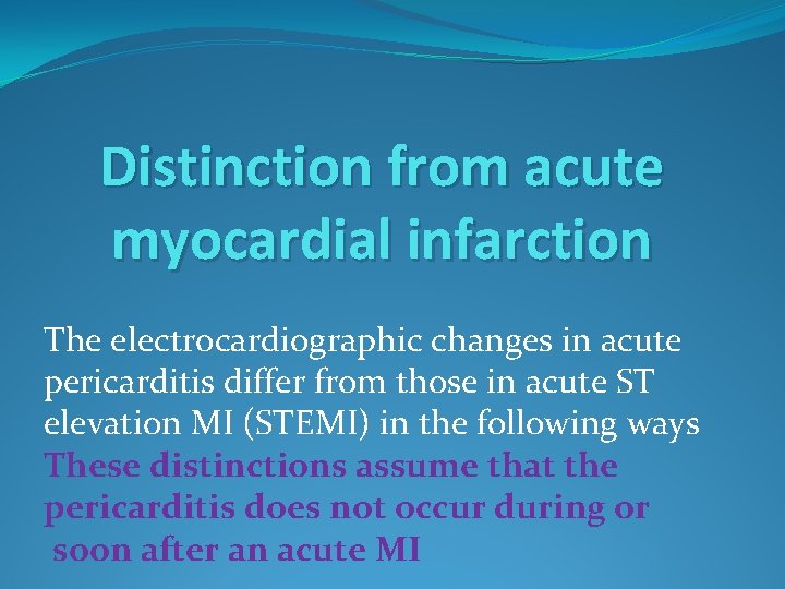 Distinction from acute myocardial infarction The electrocardiographic changes in acute pericarditis differ from those