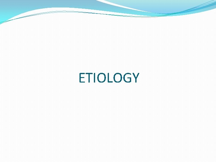 ETIOLOGY 