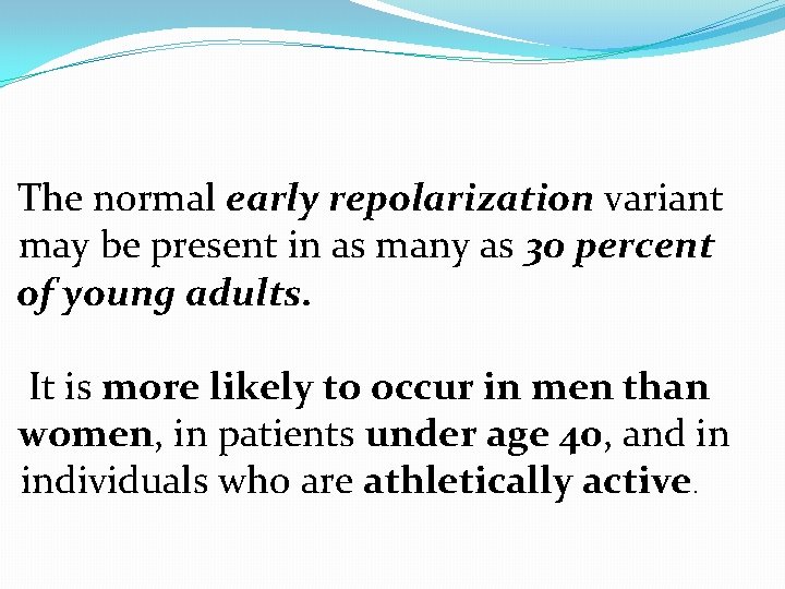 The normal early repolarization variant may be present in as many as 30 percent