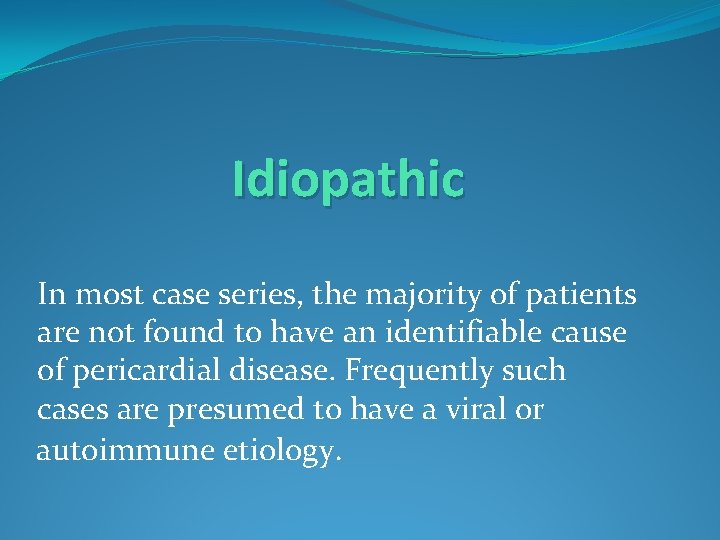 Idiopathic In most case series, the majority of patients are not found to have