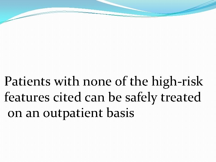 Patients with none of the high-risk features cited can be safely treated on an