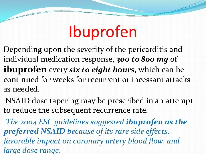 Ibuprofen Depending upon the severity of the pericarditis and individual medication response, 300 to