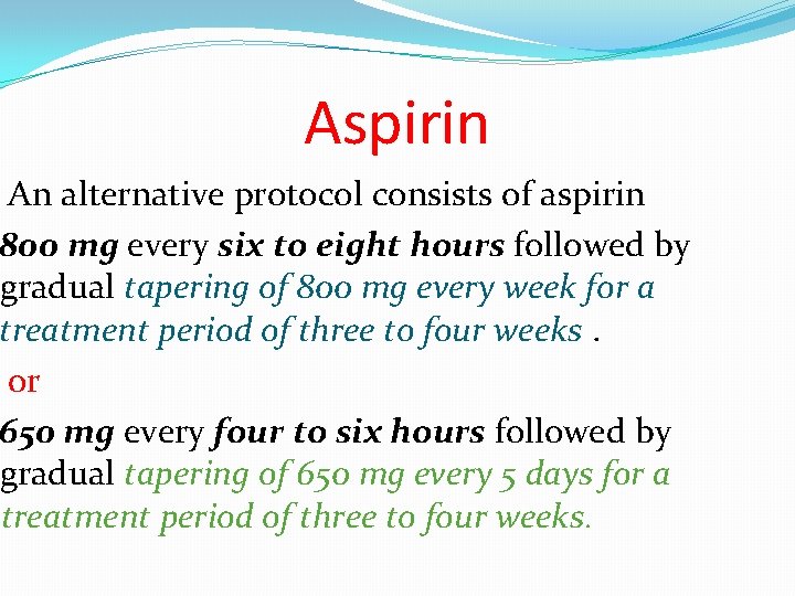 Aspirin An alternative protocol consists of aspirin 800 mg every six to eight hours