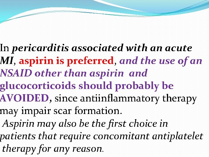 In pericarditis associated with an acute MI, aspirin is preferred, and the use of