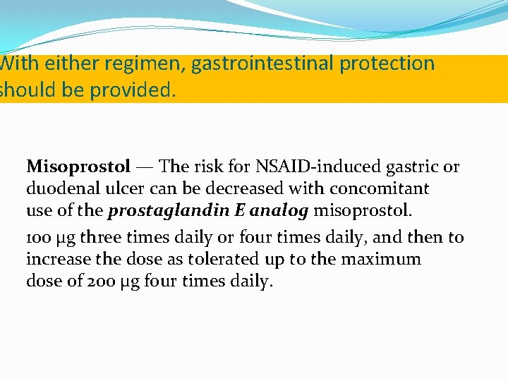 With either regimen, gastrointestinal protection should be provided. Misoprostol — The risk for NSAID-induced