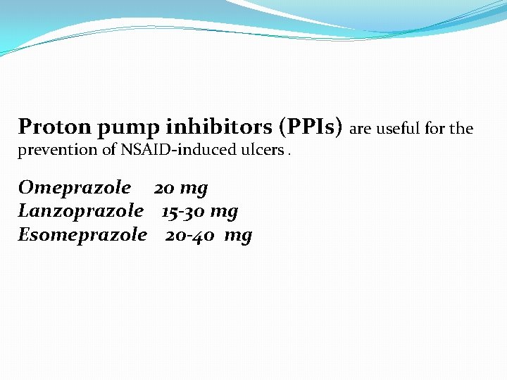 Proton pump inhibitors (PPIs) are useful for the prevention of NSAID-induced ulcers. Omeprazole 20