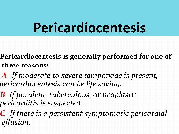 Pericardiocentesis is generally performed for one of three reasons: A -If moderate to severe