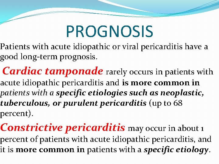 PROGNOSIS Patients with acute idiopathic or viral pericarditis have a good long-term prognosis. Cardiac