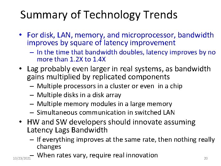Summary of Technology Trends • For disk, LAN, memory, and microprocessor, bandwidth improves by