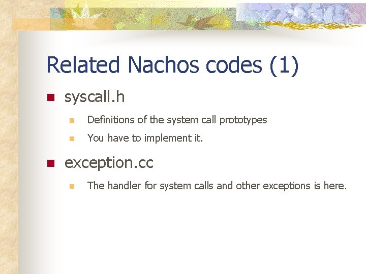 Related Nachos codes (1) n n syscall. h n Definitions of the system call