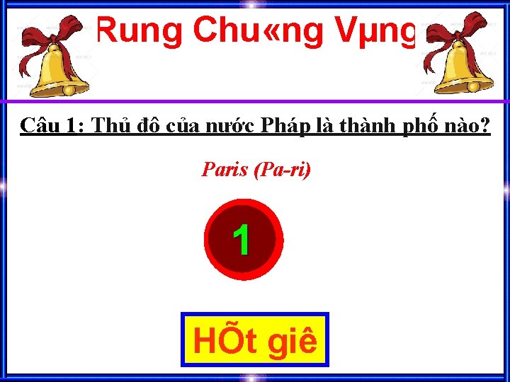 Rung Chu «ng Vµng Câu 1: Thủ đô của nước Pháp là thành phố