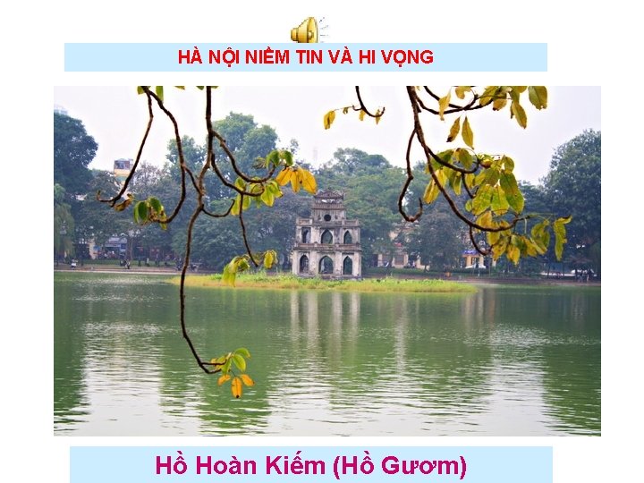 HÀ NỘI NIỀM TIN VÀ HI VỌNG Hồ Hoàn Kiếm (Hồ Gươm) 