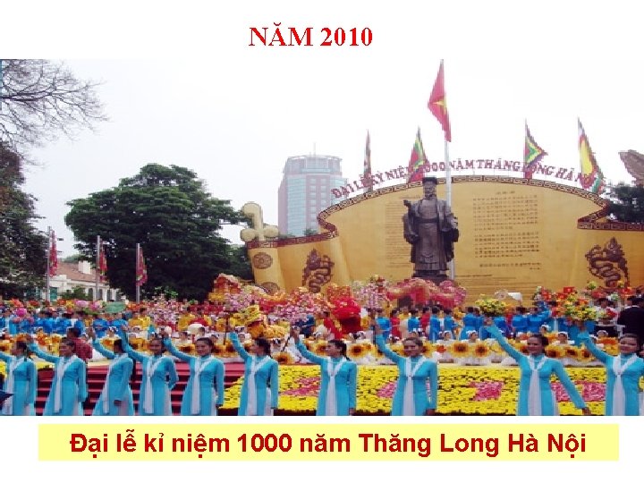 NĂM 2010 Đại lễ kỉ niệm 1000 năm Thăng Long Hà Nội 